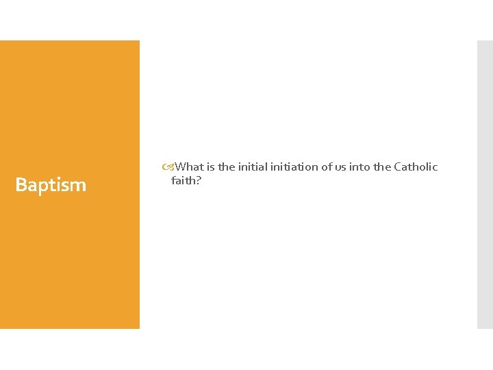 Baptism What is the initial initiation of us into the Catholic faith? 