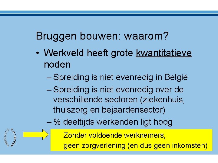 Bruggen bouwen: waarom? • Werkveld heeft grote kwantitatieve noden – Spreiding is niet evenredig