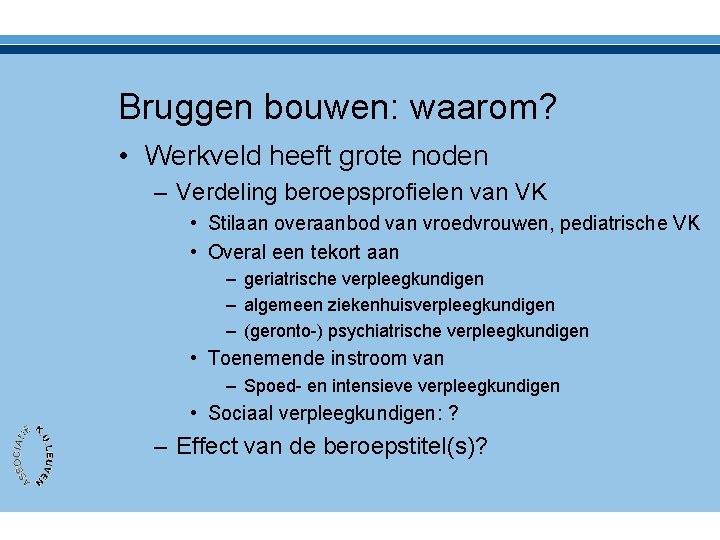 Bruggen bouwen: waarom? • Werkveld heeft grote noden – Verdeling beroepsprofielen van VK •