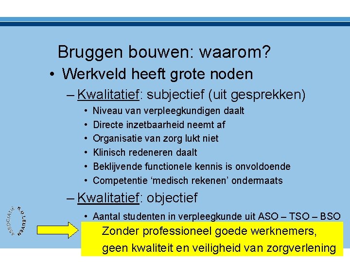 Bruggen bouwen: waarom? • Werkveld heeft grote noden – Kwalitatief: subjectief (uit gesprekken) •