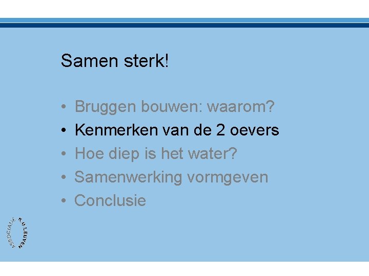 Samen sterk! • • • Bruggen bouwen: waarom? Kenmerken van de 2 oevers Hoe