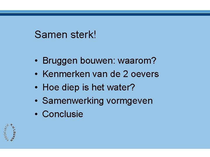 Samen sterk! • • • Bruggen bouwen: waarom? Kenmerken van de 2 oevers Hoe