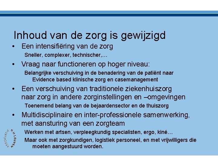 Inhoud van de zorg is gewijzigd • Een intensifiëring van de zorg Sneller, complexer,