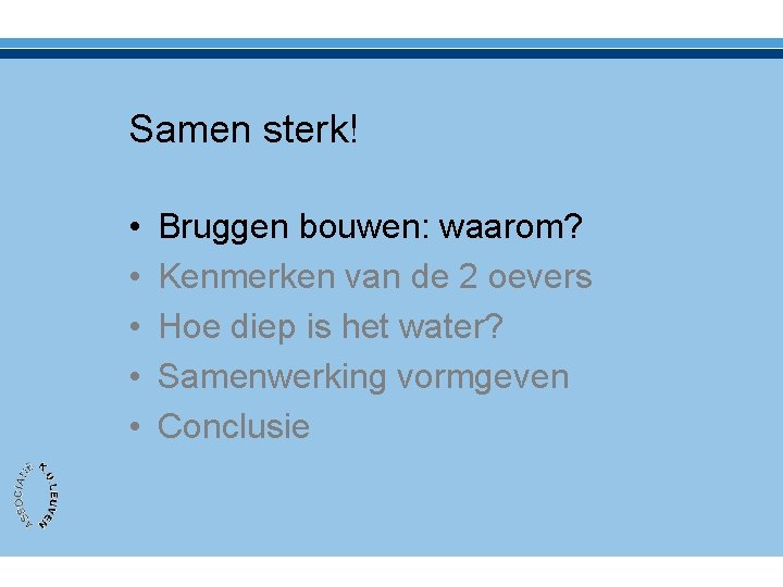 Samen sterk! • • • Bruggen bouwen: waarom? Kenmerken van de 2 oevers Hoe