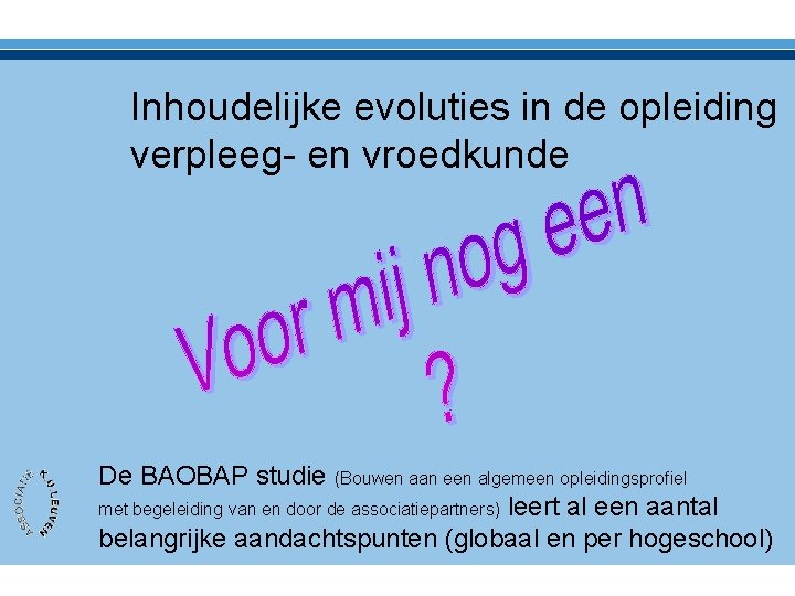 Inhoudelijke evoluties in de opleiding verpleeg- en vroedkunde De BAOBAP studie (Bouwen aan een
