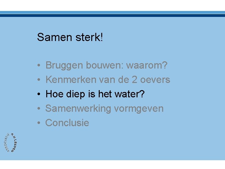 Samen sterk! • • • Bruggen bouwen: waarom? Kenmerken van de 2 oevers Hoe