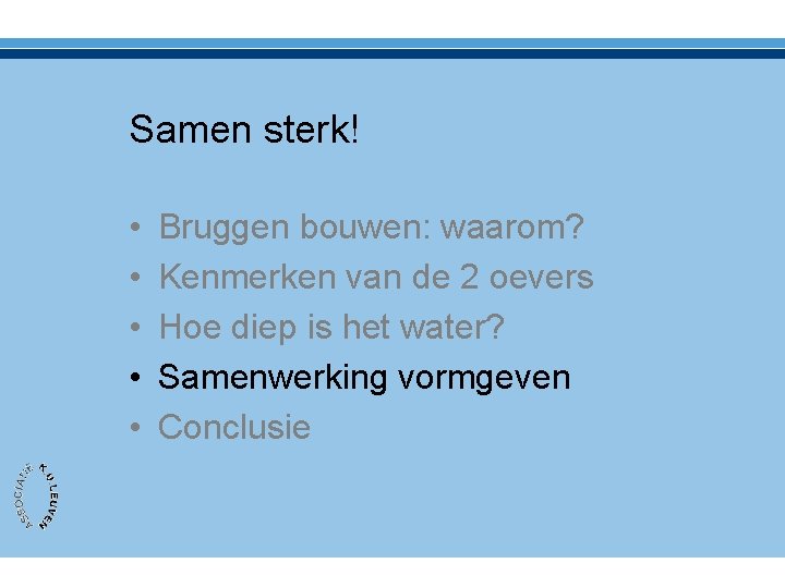 Samen sterk! • • • Bruggen bouwen: waarom? Kenmerken van de 2 oevers Hoe