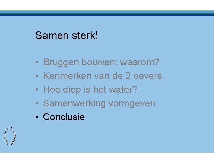 Samen sterk! • • • Bruggen bouwen: waarom? Kenmerken van de 2 oevers Hoe