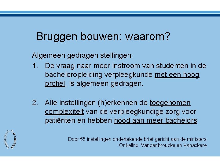 Bruggen bouwen: waarom? Algemeen gedragen stellingen: 1. De vraag naar meer instroom van studenten