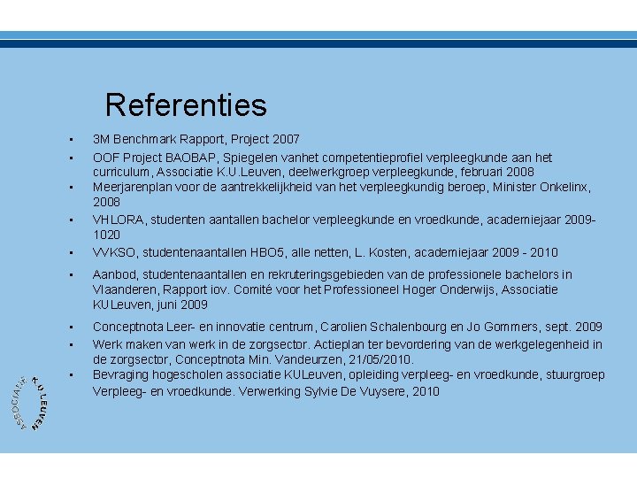 Referenties • • • 3 M Benchmark Rapport, Project 2007 OOF Project BAOBAP, Spiegelen