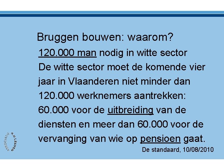 Bruggen bouwen: waarom? 120. 000 man nodig in witte sector De witte sector moet