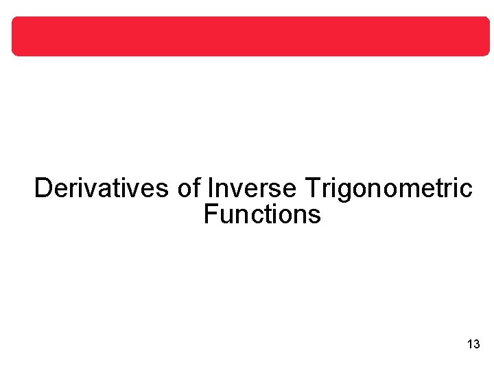 Derivatives of Inverse Trigonometric Functions 13 