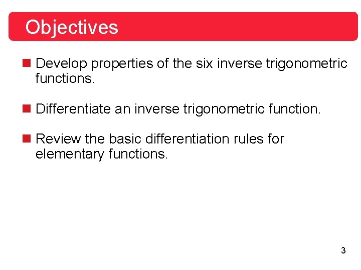 Objectives n Develop properties of the six inverse trigonometric functions. n Differentiate an inverse