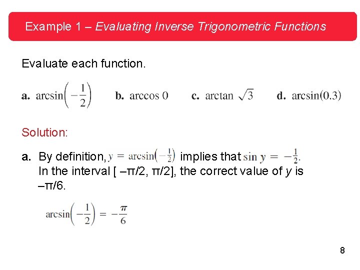 Example 1 – Evaluating Inverse Trigonometric Functions Evaluate each function. Solution: a. By definition,