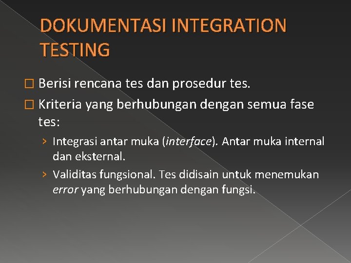 DOKUMENTASI INTEGRATION TESTING � Berisi rencana tes dan prosedur tes. � Kriteria yang berhubungan