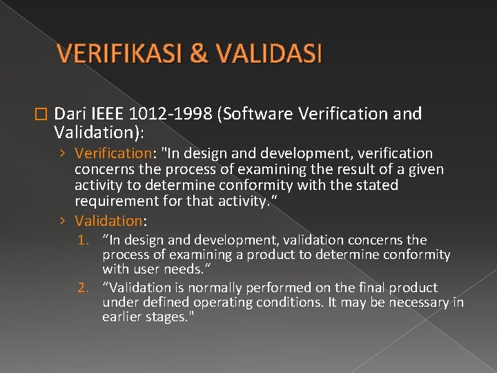 VERIFIKASI & VALIDASI � Dari IEEE 1012 -1998 (Software Verification and Validation): › Verification:
