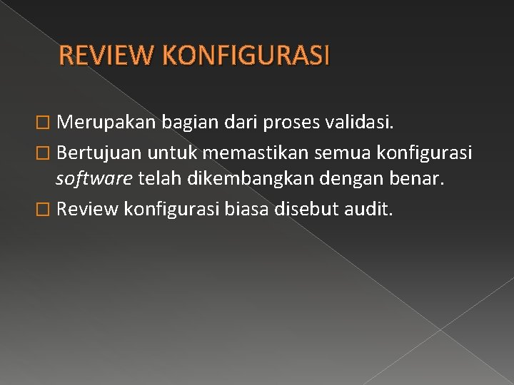 REVIEW KONFIGURASI � Merupakan bagian dari proses validasi. � Bertujuan untuk memastikan semua konfigurasi
