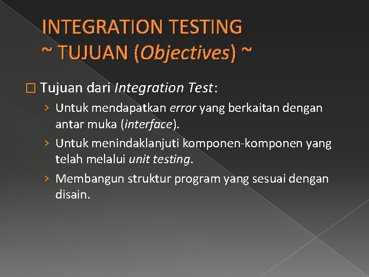 INTEGRATION TESTING ~ TUJUAN (Objectives) ~ � Tujuan dari Integration Test: › Untuk mendapatkan