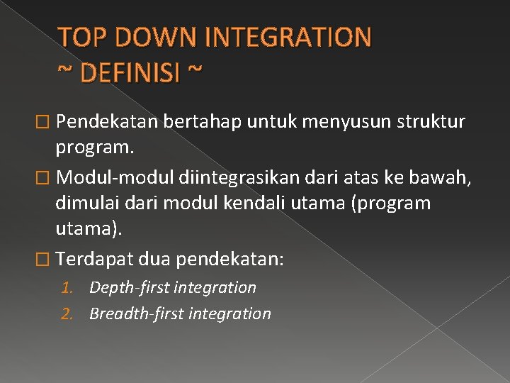 TOP DOWN INTEGRATION ~ DEFINISI ~ � Pendekatan bertahap untuk menyusun struktur program. �