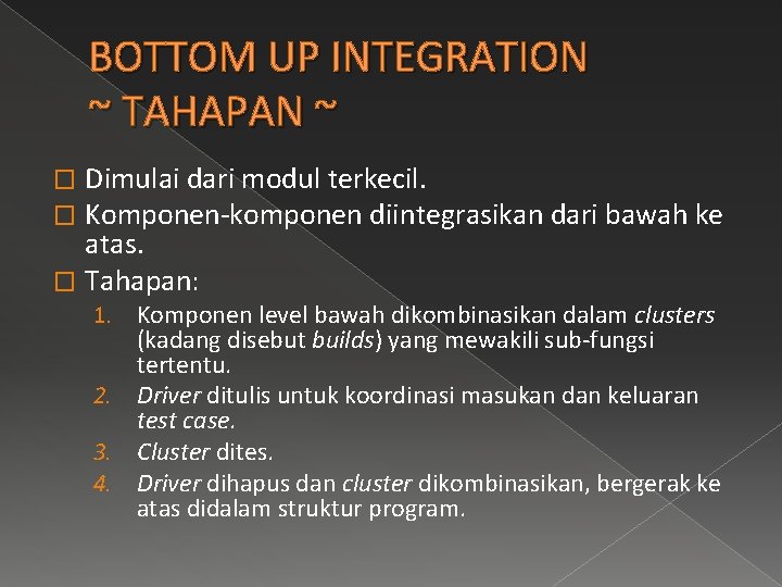 BOTTOM UP INTEGRATION ~ TAHAPAN ~ Dimulai dari modul terkecil. Komponen-komponen diintegrasikan dari bawah