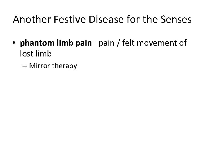 Another Festive Disease for the Senses • phantom limb pain –pain / felt movement