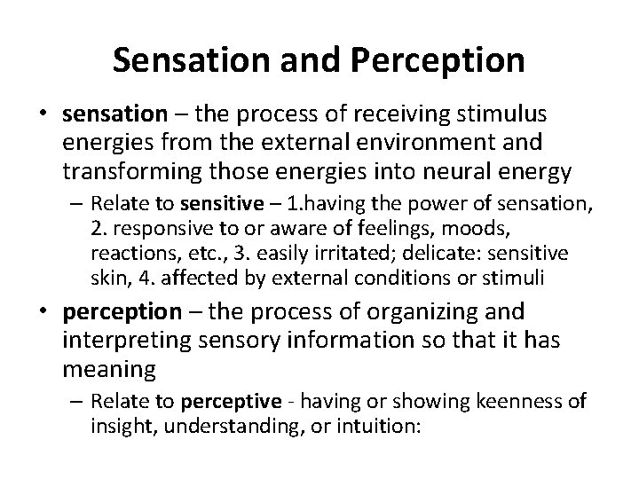 Sensation and Perception • sensation – the process of receiving stimulus energies from the