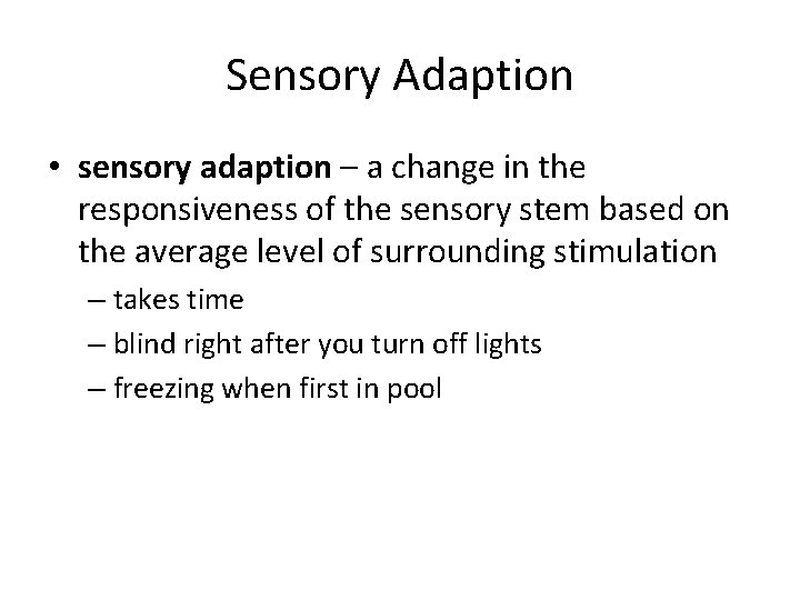 Sensory Adaption • sensory adaption – a change in the responsiveness of the sensory