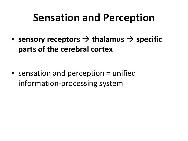 Sensation and Perception • sensory receptors thalamus specific parts of the cerebral cortex •