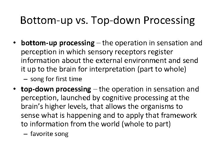 Bottom-up vs. Top-down Processing • bottom-up processing – the operation in sensation and perception