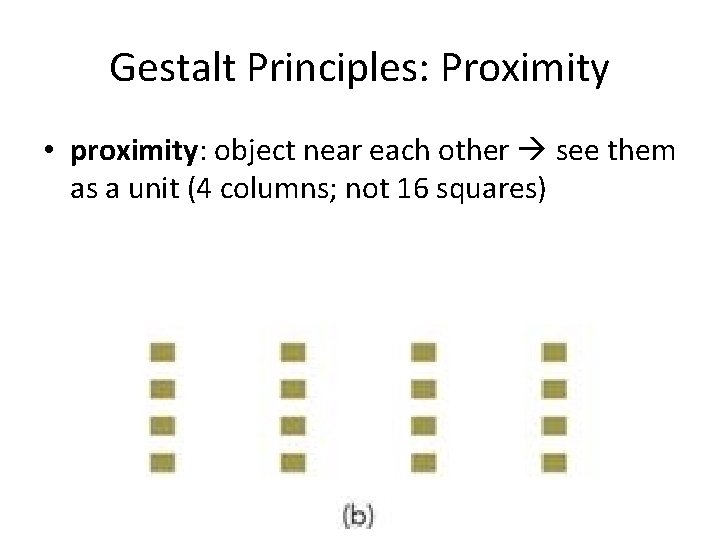 Gestalt Principles: Proximity • proximity: object near each other see them as a unit