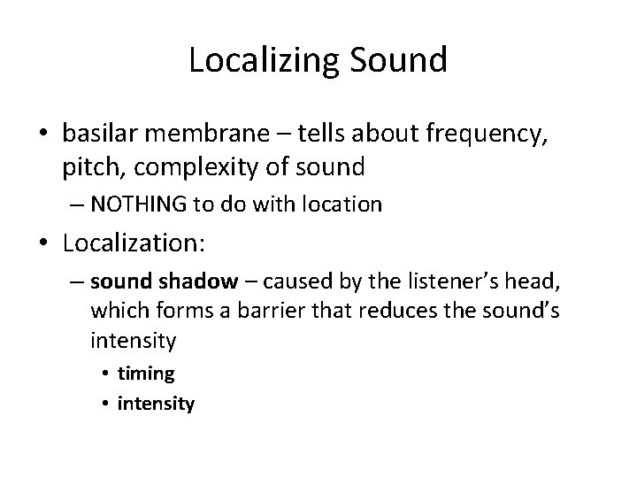 Localizing Sound • basilar membrane – tells about frequency, pitch, complexity of sound –