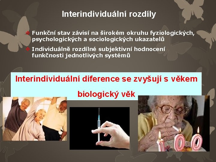 Interindividuální rozdíly v Funkční stav závisí na širokém okruhu fyziologických, psychologických a sociologických ukazatelů