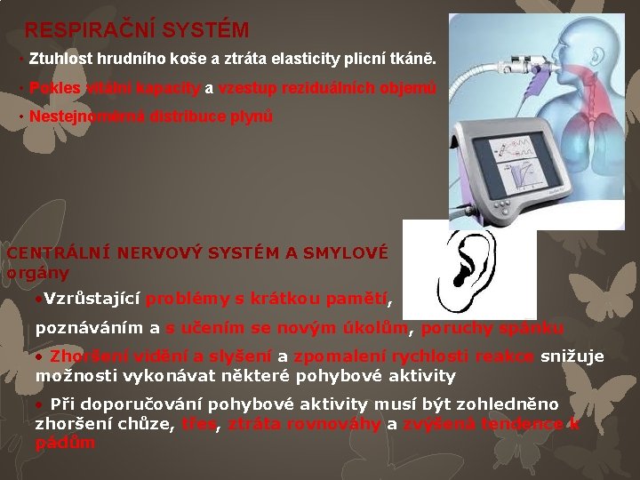 RESPIRAČNÍ SYSTÉM • Ztuhlost hrudního koše a ztráta elasticity plicní tkáně. • Pokles vitální