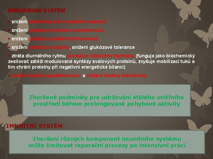 ENDOKRINNÍ SYSTÉM § snížení senzitivity adrenergních receptorů § snížení produkce kortizolu a aldosteronu §