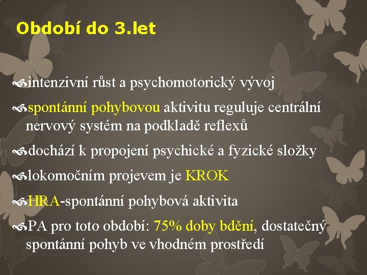 Období do 3. let intenzivní růst a psychomotorický vývoj spontánní pohybovou aktivitu reguluje centrální