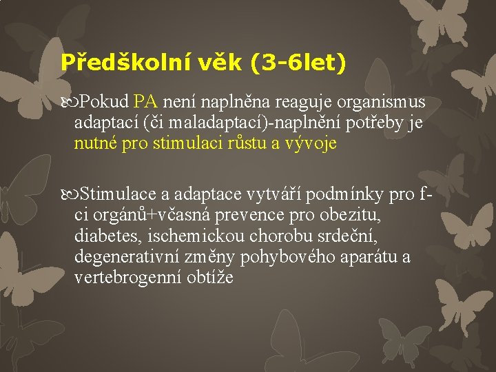 Předškolní věk (3 -6 let) Pokud PA není naplněna reaguje organismus adaptací (či maladaptací)-naplnění