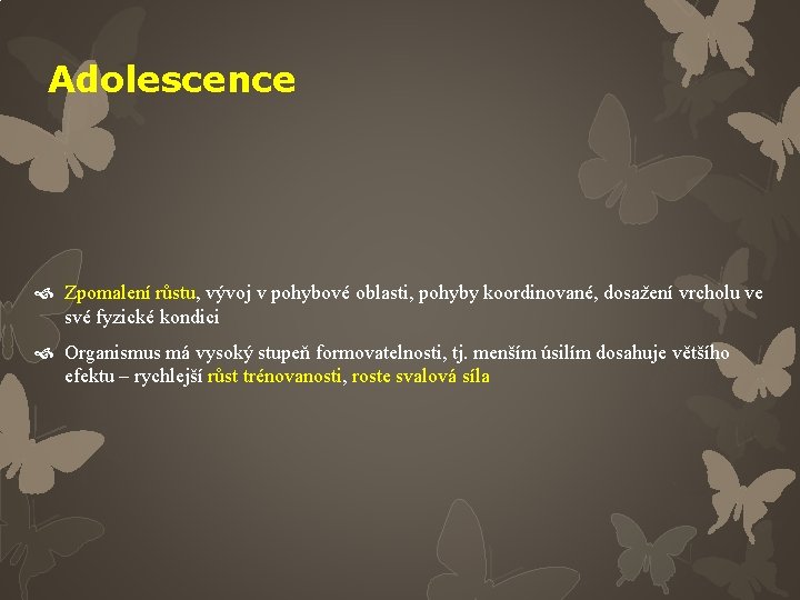 Adolescence Zpomalení růstu, vývoj v pohybové oblasti, pohyby koordinované, dosažení vrcholu ve své fyzické