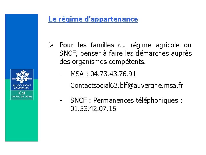 Le régime d’appartenance Ø Pour les familles du régime agricole ou SNCF, penser à