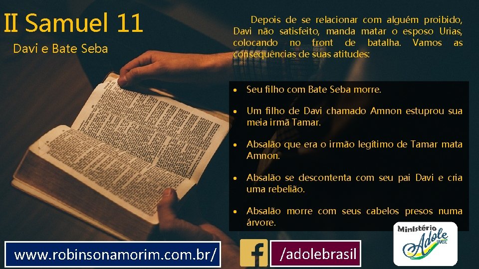 II Samuel 11 Davi e Bate Seba www. robinsonamorim. com. br/ Depois de se