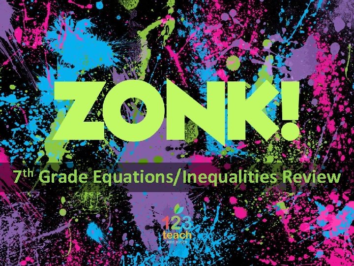 ZONK! 7 th Grade Equations/Inequalities Review 
