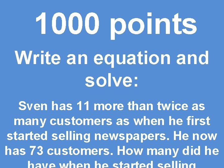 1000 points Write an equation and solve: Sven has 11 more than twice as