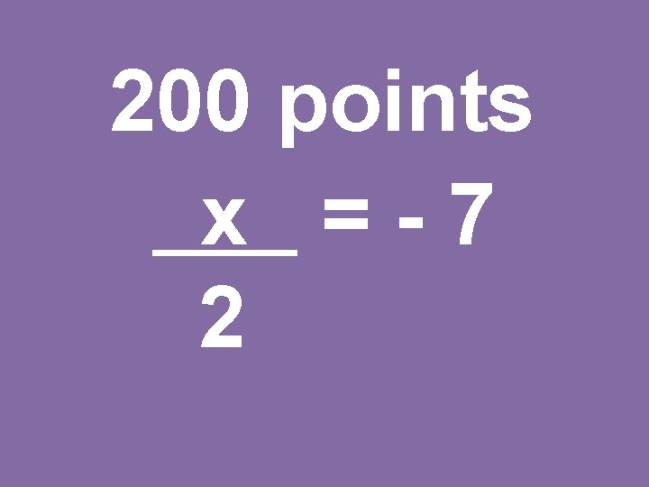 200 points x =-7 2 