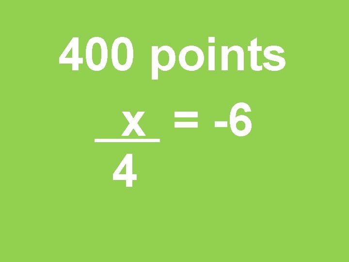 400 points x = -6 4 