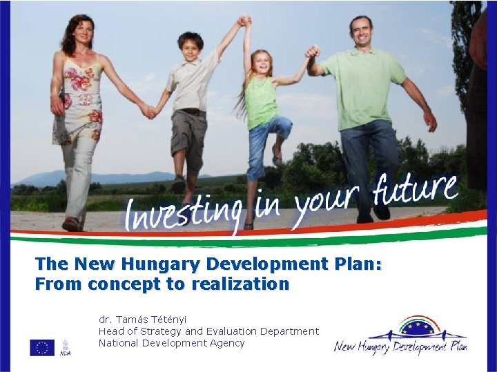 The New Hungary Development Plan: From concept to realization dr. Tamás Tétényi Head of