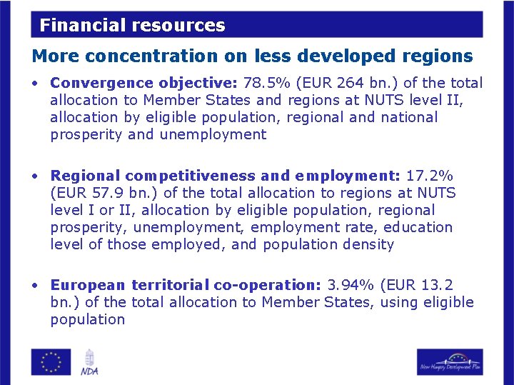 Financial resources More concentration on less developed regions • Convergence objective: 78. 5% (EUR