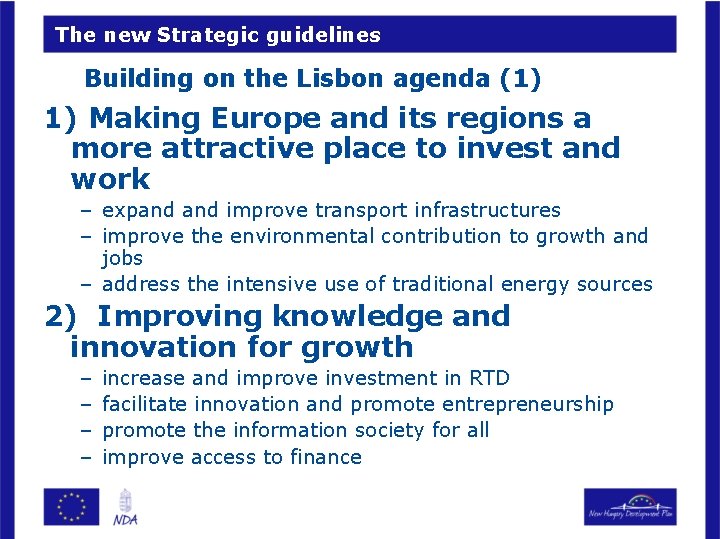 The new Strategic guidelines Building on the Lisbon agenda (1) 1) Making Europe and