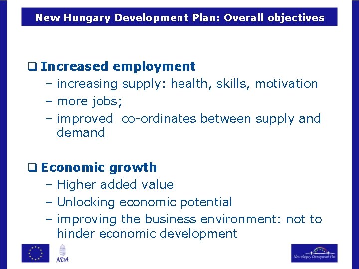 New Hungary Development Plan: Overall objectives q Increased employment – increasing supply: health, skills,