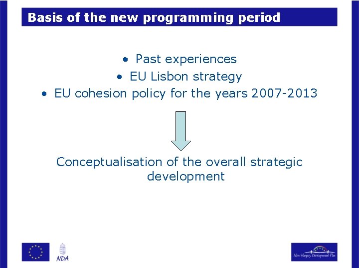 Basis of the new programming period • Past experiences • EU Lisbon strategy •