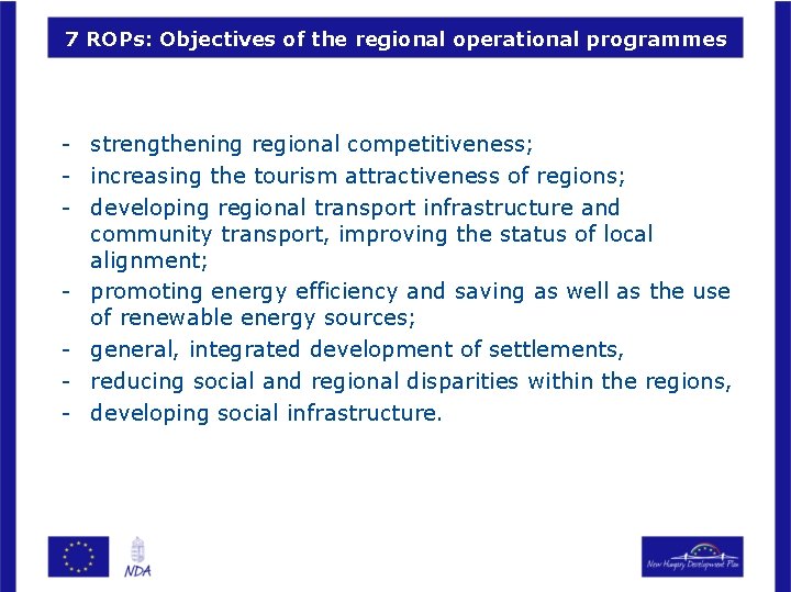 7 ROPs: Objectives of the regional operational programmes - strengthening regional competitiveness; - increasing