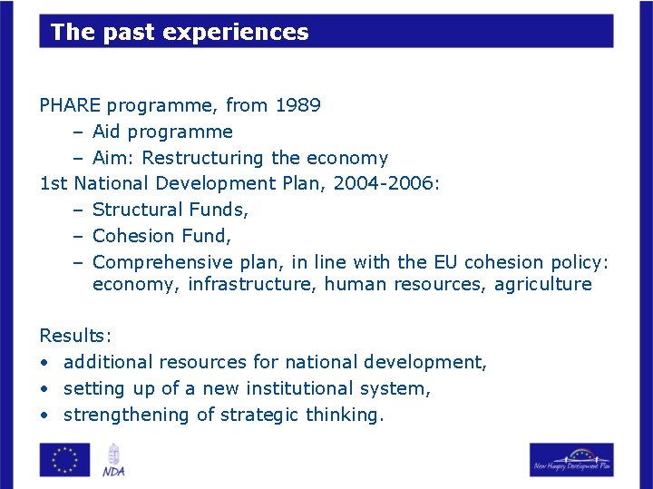 The past experiences PHARE programme, from 1989 – Aid programme – Aim: Restructuring the